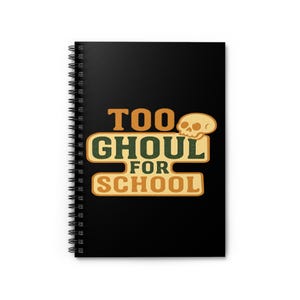 Too Ghoul for School Spiral Noteboo - Halloween Stationery, Spooky School Journal, Cute Pun Gift, Back-to-School Supplies for Students.