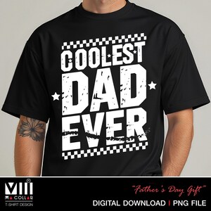 May include: Black t-shirt with the text "COOLEST DAD EVER" in distressed white lettering. The design includes a checkered pattern and star accents. The bottom of the shirt has the text "DIGITAL DOWNLOAD | PNG FILE".