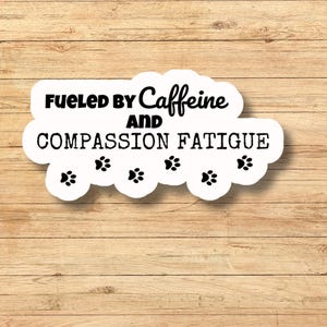 Caffeine & Compassion Fatigue Kiss-Cut Sticker - Animal Shelter Worker, Foster, Animal Rescue, Vet Tech, Humor, Animal Lover