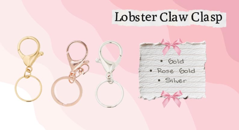 May include: Three lobster claw clasps in gold, rose gold, and silver, each with a key ring. The image includes a list on a torn paper with the text "Lobster Claw Clasp" and the colors "Gold", "Rose Gold", and "Silver".