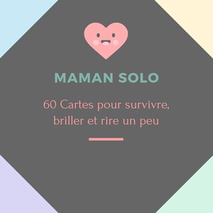 Maman Solo - 60 Cartes à tirer pour femme fortes et sensibles / Affirmations, humour, rituels et permission de souffler