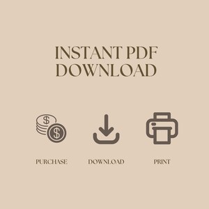 May include: A beige graphic featuring the text INSTANT PDF DOWNLOAD in dark brown. Below the text are three dark brown icons: a stack of coins with dollar signs, a downward arrow, and a printer. Below these icons are the words PURCHASE, DOWNLOAD, and PRINT.