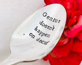 Genius doesnt happen on decaf. Hand stamped spoon. Coffee lover.