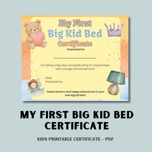 May include: A printable certificate with the text "My First Big Kid Bed Certificate." The design includes a teddy bear holding a heart, a crown, and a child sleeping. The certificate is for kids.
