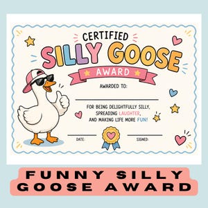 May include: A colorful certificate with the text "CERTIFIED SILLY GOOSE AWARD" and a cartoon goose wearing sunglasses and a hat. The certificate includes lines for "Awarded To", "Date", and "Signed". The bottom of the certificate reads "FUNNY SILLY GOOSE AWARD".