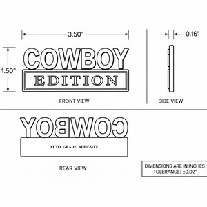 May include: A black and white technical drawing of a rectangular emblem featuring the text COWBOY EDITION. The front view shows dimensions of 3.50 inches by 1.50 inches, a side view shows a 0.16 inch thickness, and the rear view shows auto grade adhesive.