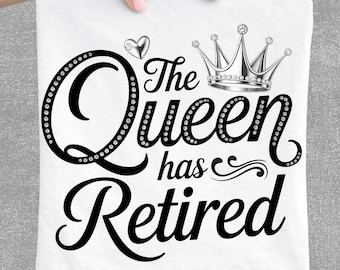 Retired Queen PNG Retirement Gift Design Crown Woman Boss Lady Graphic Digital Download