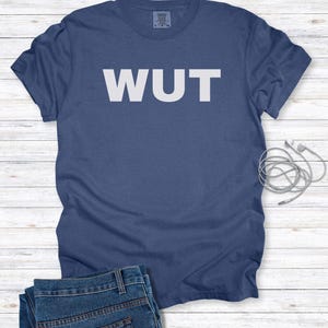 Funny "WUT" Comfort Colors T-Shirt, Perfectly Irreverent for Anyone into Internet, Video Game, and Meme Culture, Gamers, Bros and Dude Slang