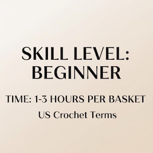 May include: Image with text: "SKILL LEVEL: BEGINNER. TIME: 1-3 HOURS PER BASKET. US Crochet Terms." The text is in a black, bold font against a light beige background. The image suggests a beginner-friendly crochet project.