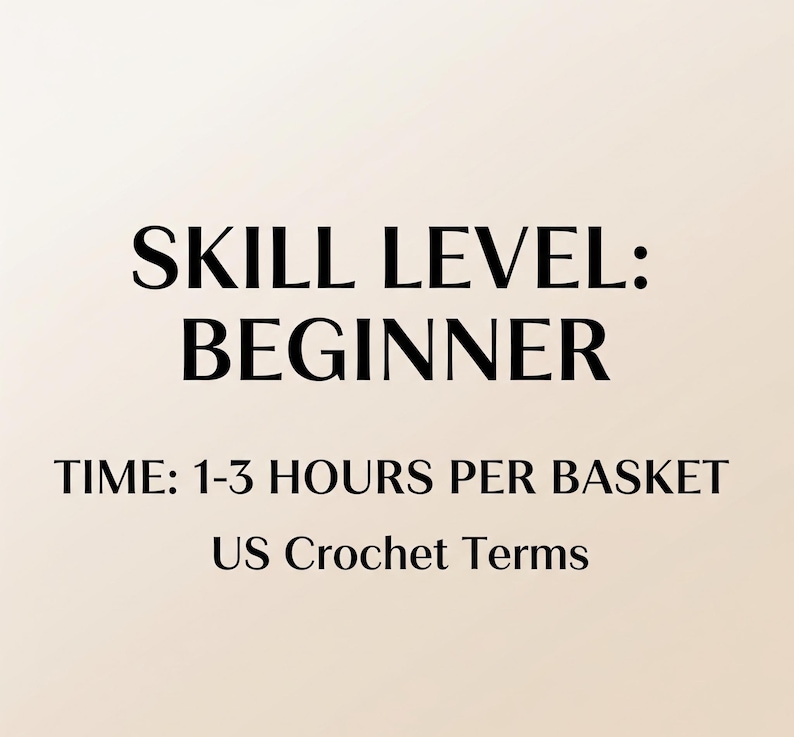 May include: Image with text: "SKILL LEVEL: BEGINNER. TIME: 1-3 HOURS PER BASKET. US Crochet Terms." The text is in a black, bold font against a light beige background. The image suggests a beginner-friendly crochet project.