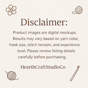 Op de afbeelding: Cr&egrave;mekleurige afbeelding met de tekst "Disclaimer: Product images are digital mockups. Results may vary based on yarn color, hook size, stitch tension, and experience level." Bevat ook de tekst "HearthCraftStudioCo".