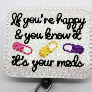 If You&#39;re Happy It&#39;s Your Meds Embroidered Badge Reel Retractable Swivel Clip ID Holder