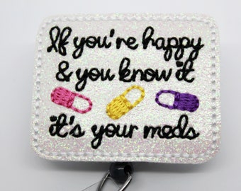 If You're Happy It's Your Meds Embroidered Badge Reel Retractable Swivel Clip ID Holder