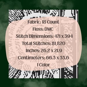 May include: A black and white cross-stitch pattern with the text "Fabric: 18 Count, Floss: DMC, Stitch Dimensions: 471 x 394, Total Stitches: 81,820, Inches: 26.2 x 21.9, Centimeters: 66.5 x 55.6, 1 Color". The pattern is a geometric design.