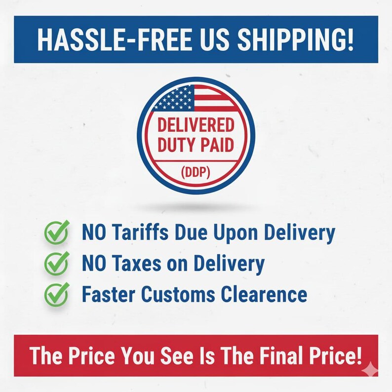 May include: A graphic with the text "HASSLE-FREE US SHIPPING!" and a circular emblem with the text "DELIVERED DUTY PAID (DDP)". Below are green checkmarks with the text "NO Tariffs Due Upon Delivery", "NO Taxes on Delivery", and "Faster Customs Clearance".