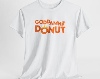 May include: White t-shirt with the orange text "GODDAMNIT DONUT" and a small crown graphic above the word "DONUT". The t-shirt is made of a soft material and has short sleeves.