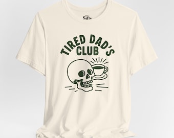 Tired Dads Club T Shirt, Funny Dad Life Tee, Skeleton Coffee Shirt, Exhausted Father Humor, Unisex Dad Gift