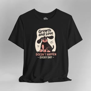 Growth and Love Dog Shirt, Mental Health Quote Tee, Positive Affirmation Graphic, Cute Puppy Art Tshirt, Inspirational Pet Lover Gift