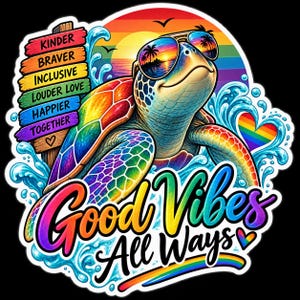 May include: A colorful sticker featuring a sea turtle wearing sunglasses, set against a sunset and rainbow background. A wooden sign displays the words KINDER, BRAVER, INCLUSIVE, LOUDER LOVE, HAPPIER, TOGETHER. The text Good Vibes All Ways is below.