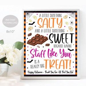 May include: A black and orange Halloween sign with a spider web design. The sign says "A little something salty and a little something sweet because having staff like you is a really big treat!" Happy Halloween - Thank You For All That You Do!"