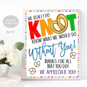 Pretzel Appreciation Sign, Teacher Staff Employee School Appreciation Week Thank You Decor, Do Knot Know What We'd Do Without You, PRINTABLE