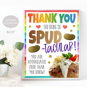 May include: A printable 8x10 inch sign with a rainbow border. The sign says "Thank you for being so Spud-tacular! You are appreciated more than you know!" with a cartoon baked potato and other potato-themed graphics.