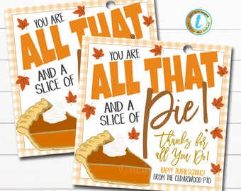 May include: Two printable Thanksgiving gift tags with a pie design. The tags say "You are all that and a slice of pie!" and "Thanks for all you do! Happy Thanksgiving! From the Cedarwood PTO".