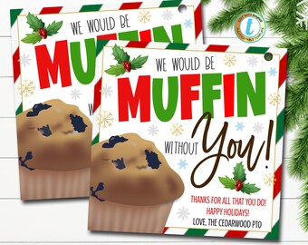 May include: A Christmas-themed printable gift tag with a red, green, and white striped border. The tag features a cartoon muffin with blueberries and the text "We would be muffin without you!" with a holly sprig. The text "Thanks for all that you do! Happy Holidays! Love, The Cedarwood PTO" is also included.