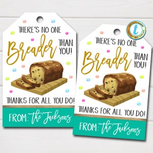 May include: Two white gift tags with a teal green background and a brown loaf of bread with chocolate chips on a wooden cutting board. The text on the tags reads "There's no one breader than you! Thanks for all you do! From: The Jacksons".