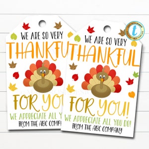 May include: Two printable Thanksgiving gift tags featuring a cartoon turkey with the text "We are so very thankful for you! We appreciate all you do! From the ABC Company."
