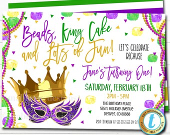 May include: A Mardi Gras themed birthday party invitation with a gold crown, purple and gold mask, and beads. The invitation says "Beads, King Cake and Lots of Fun! Let's Celebrate Because Jane's Turning One!"  The party is on Saturday, February 18th from 2pm to 5pm at 555 N. Holiday Avenue, Denver, CO 88888. RSVP to Megan at 555 555 5555 by 2/1.