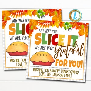 May include: Thanksgiving gift tag with a pie illustration and the text "Any way you slice it, we are very grateful for you! Wishing you a happy Thanksgiving! Love, The Jackson Family."