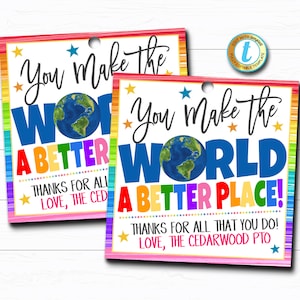 May include: Two printable gift tags with a rainbow border and a picture of the Earth. The text on the tags reads "You make the world a better place!" and "Thanks for all that you do! Love, The Cedarwood PTO".