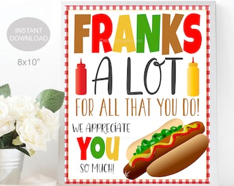 May include: A printable 8x10 inch sign with a red and white checkered background. The sign says "Franks a lot for all that you do! We appreciate you so much!" with a hot dog illustration.