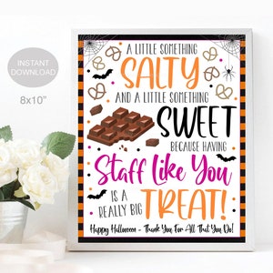 May include: A printable 8x10 inch sign with a Halloween theme. The sign has a white background with black and orange stripes. The text reads "A little something salty and a little something sweet because having staff like you is a really big treat!" with a chocolate bar, pretzels, and bats. The text "Happy Halloween - Thank You For All That You Do!" is at the bottom of the sign.