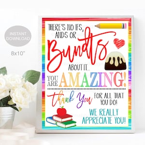 May include: A colorful printable sign with the text "There's no ifs, ands or... You are AMAZING! Thank you for all that you do! We really appreciate you!"  The sign features a rainbow background, a red heart, a pencil, and a chocolate pudding dessert.