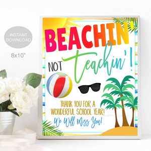 May include: A printable 8x10 inch sign with a beach theme. The sign says "Beachin' Not Teachin'" with a beach ball, sunglasses, and palm trees. The text also says "Thank you for a wonderful school year! We will miss you!"