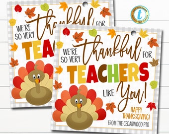 May include: Two printable Thanksgiving gift tags featuring a cartoon turkey with the text "We're so very thankful for teachers like you! Happy Thanksgiving! From the Cedarwood PTO."