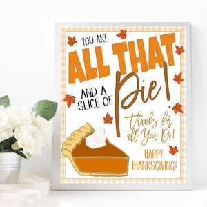 May include: A printable Thanksgiving sign with a white background and a gingham pattern. The sign says "You are all that and a slice of pie! Thanks for all you do! Happy Thanksgiving!"