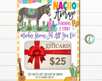 May include: A printable gift card template with a festive Mexican theme. The design features a donkey with a colorful saddle, cacti, and a maraca. The text reads "Nacho Average Teachers & Staff Muchas Gracias For All You Do!" and includes a gift card with a red bow and the amount $25.
