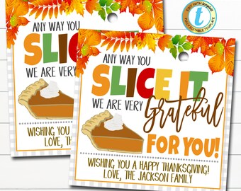 May include: Two printable Thanksgiving gift tags with a pie and fall leaves. The text reads "Any way you slice it, we are very grateful for you! Wishing you a happy Thanksgiving! Love, The Jackson Family."