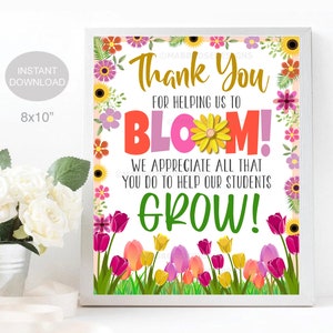 May include: A printable 8x10 inch thank you sign for teachers with a floral design and the text "Thank You for helping us to BLOOM! We appreciate all that you do to help our students GROW!"