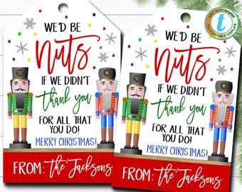 May include: Two white gift tags with red and green nutcracker illustrations. The text on the tags reads "We'd be nuts if we didn't thank you for all that you do! Merry Christmas! From: The Jacksons".