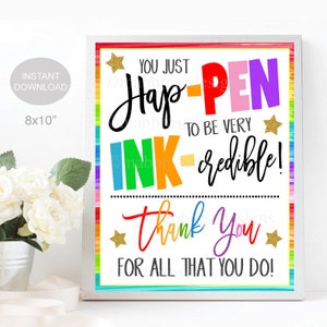 May include: A colourful printable sign with the text "You just hap-pen to be very ink-credible! Thank you for all that you do!" The sign has a rainbow border and gold stars.