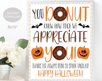 May include: A printable 8x10 inch sign with a donut and pumpkins. The text reads "You donut know how much we appreciate you! Thanks for always being so spook-tacular! Happy Halloween!"