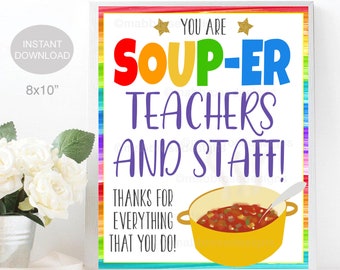 May include: A printable 8x10 inch sign with a rainbow background and a yellow pot of soup. The sign says "You are Soup-er Teachers and Staff! Thanks for everything that you do!"