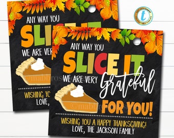 May include: A Thanksgiving gift tag with a chalkboard background and a slice of pie. The text reads "Any way you slice it, we are very grateful for you! Wishing you a happy Thanksgiving! Love, The Jackson Family."