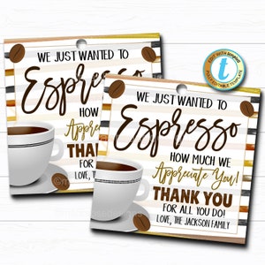 May include: Two printable gift tags with a coffee cup and the text "We just wanted to espresso how much we appreciate you! Thank you for all you do! Love, The Jackson Family."