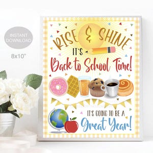May include: A yellow and white printable sign with the text "Rise & Shine It's Back to School Time!" and a sun with a pencil coming out of it. The sign also has a globe, an apple, a donut, a waffle, a glass of orange juice, a muffin, a cup of coffee, and a cinnamon roll. The text "It's going to be a Great Year!" is at the bottom of the sign.