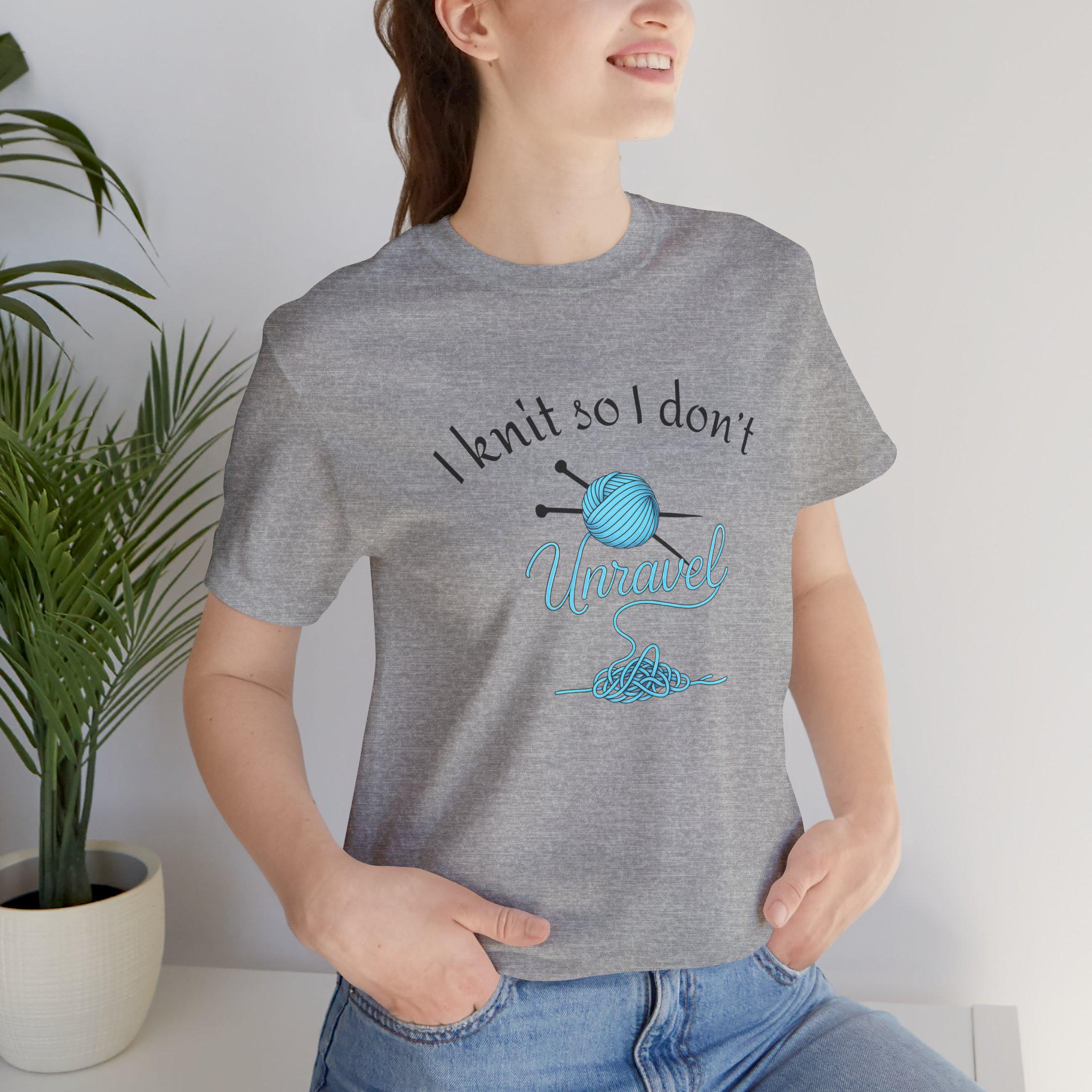 Unravel Yarn Lover Tee, Knitting Shirt, Crochet Gift, Crafting 